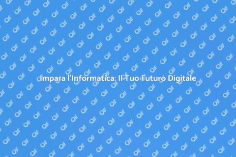 Corso di Informatica: Scopri il Digitale