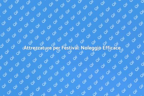 Noleggiare Attrezzature per Festival