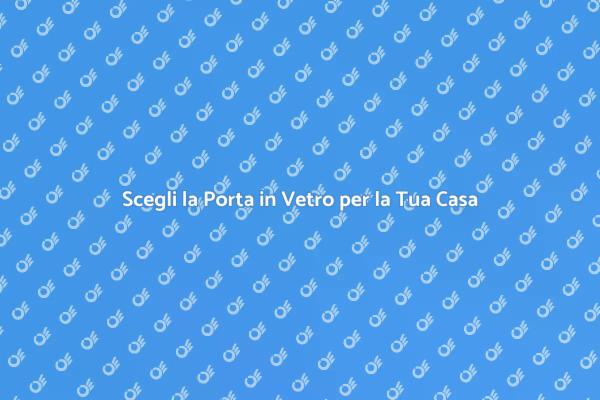 Eleganza e Funzionalità con la Porta in Vetro