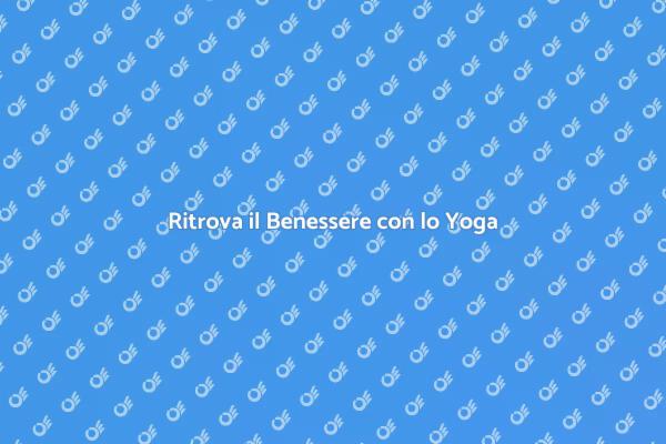 Yoga: Il Tuo Viaggio Verso il Benessere