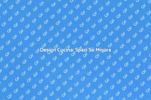 Cucina Su Misura: Design Unico