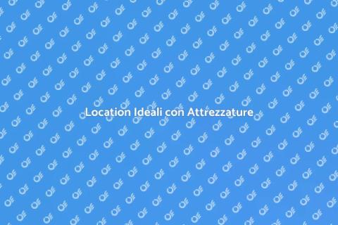 Affittare Location con Attrezzature