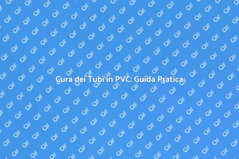 Manutenzione Tubi in PVC per Casa Sana