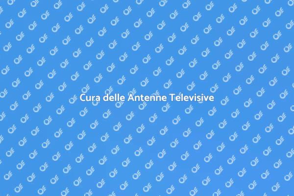 Manutenzione Antenne: Guida Pratica