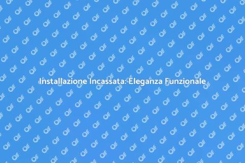 Installazione ad Incasso: Guida Completa