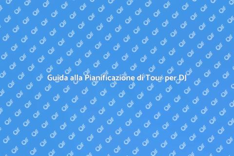 Pianificazione Tour per DJ Efficace