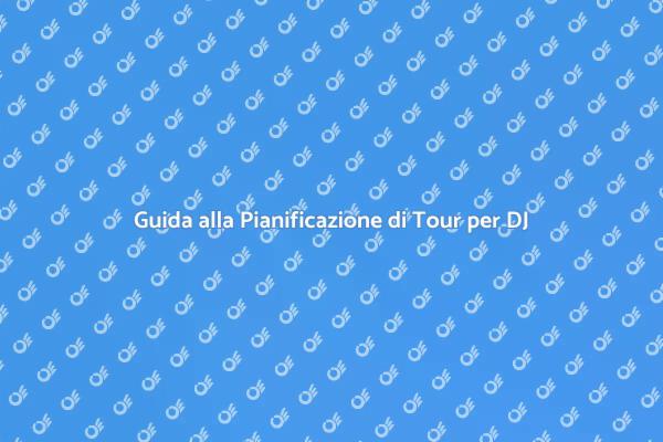 L'Arte della Pianificazione di Tour per DJ