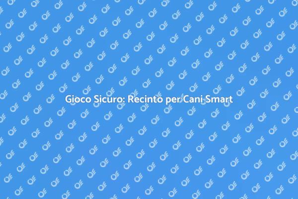 Innovazione: Recinto per Cani Vocale