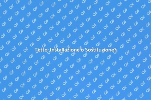 Scegliere tra Installare e Sostituire il Tetto