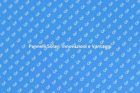 Innovazione Pannelli Solari per Energia
