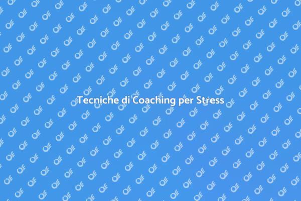 Coaching Efficace per Gestire lo Stress