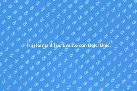 Catering di Dessert per Eventi Speciali
