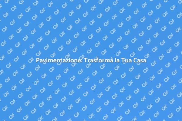 Pavimenti che Trasformano gli Ambienti