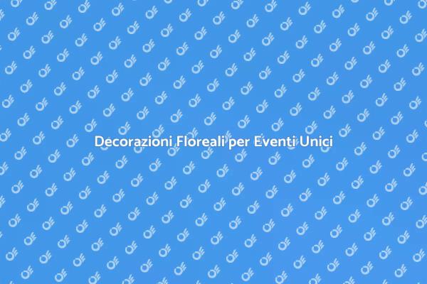 Fiori e Creatività per Eventi Speciali