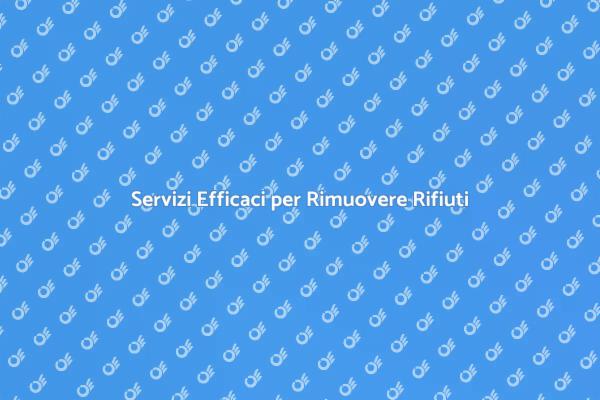 Rimozione Rifiuti: Soluzioni Professionali