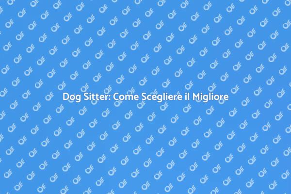 Scegliere il Dog Sitter Perfetto