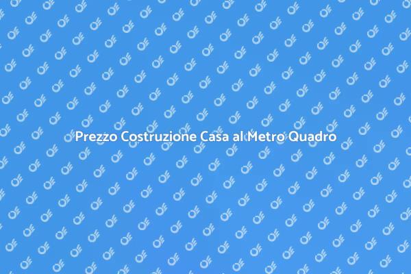 Costo al Metro Quadro: Costruisci la Tua Casa