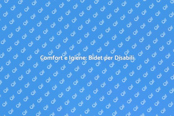 Bidet per Disabili: Una Scelta Essenziale