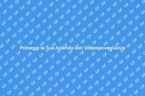 Videosorveglianza: Sicurezza Aziendale