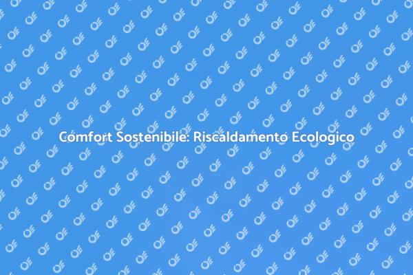 Scegli un Riscaldamento Sostenibile