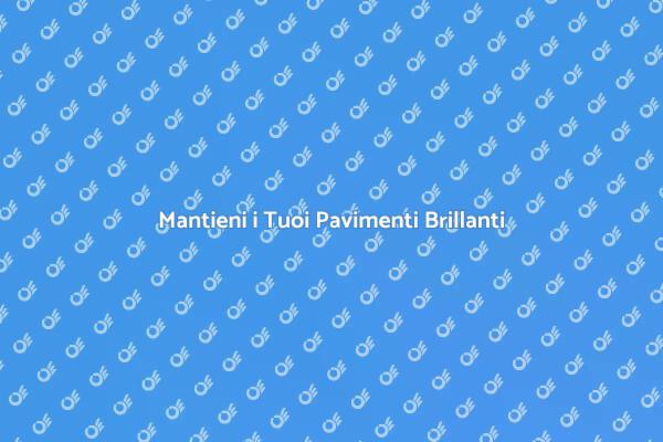 I Vantaggi della Pulizia dei Pavimenti