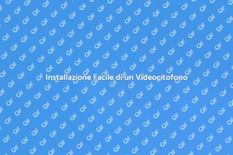 Montare un Videocitofono Sicuro