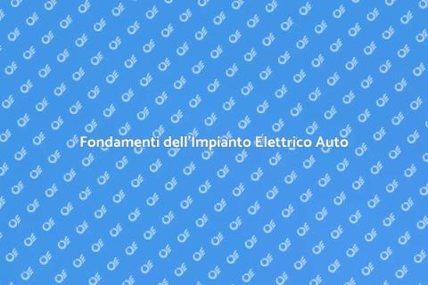 Impianto Elettrico Auto: Fondamenti