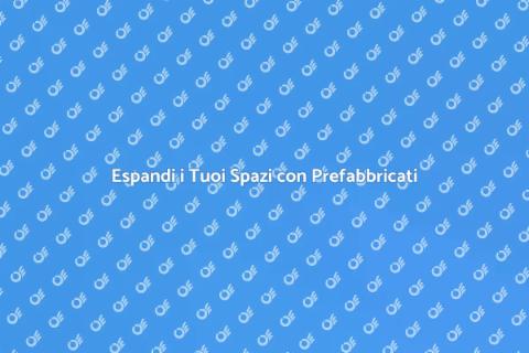 Ampliamento Abitazioni con Prefabbricati