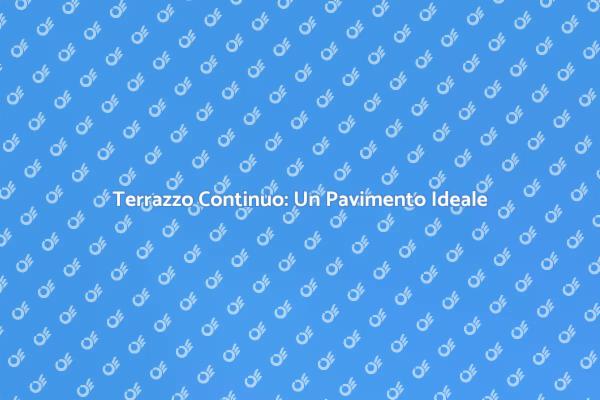 Pavimenti in Terrazzo: Bellezza e Praticità