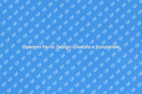 Creazione Opere in Ferro: Arte e Design