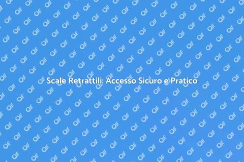 Scale Retrattili: Sicurezza Domestica