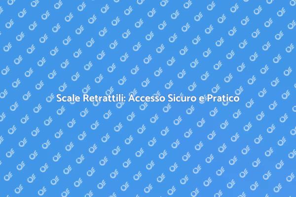 Sicurezza in Casa: Scale Retrattili