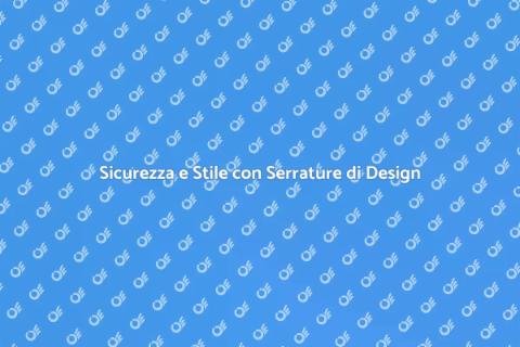Serrature di Design per la Sicurezza