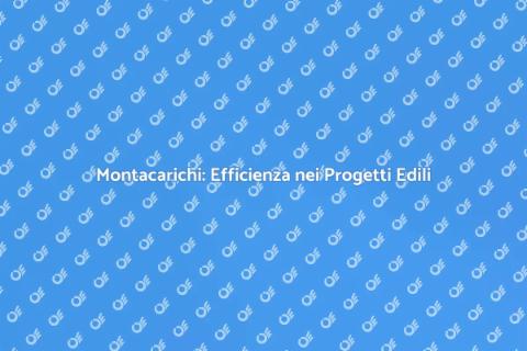 Montacarichi per Edilizia: Sicurezza e Efficienza