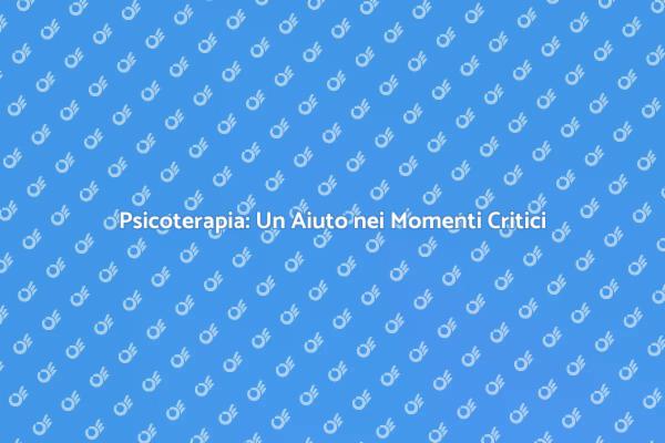 Psicoterapia: Superare le Difficoltà Insieme