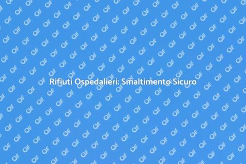 Smaltimento Rifiuti Ospedalieri Sicuro