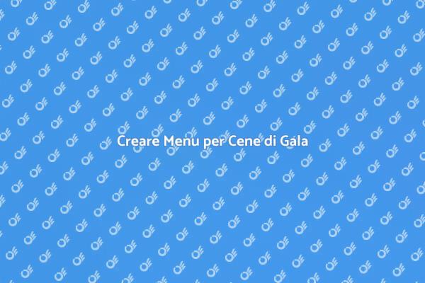 L'arte del Menu per Cene di Gala