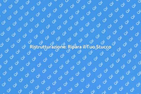Riparazione Stucco: Guida Completa