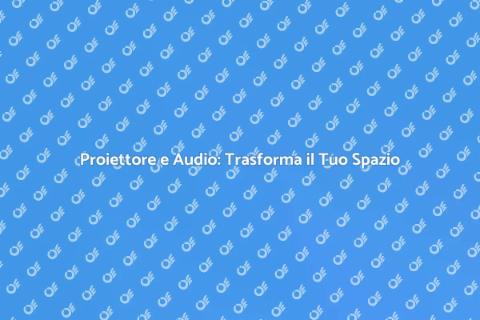 Installazione Proiettore e Audio
