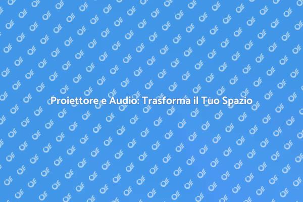 Trasforma il Tuo Spazio con Audio e Proiettore
