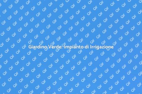 Impianto di Irrigazione per Giardini