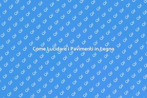 Lucidatura Pavimenti in Legno: Guida