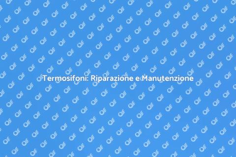 Riparare Termosifoni: Guida Pratica