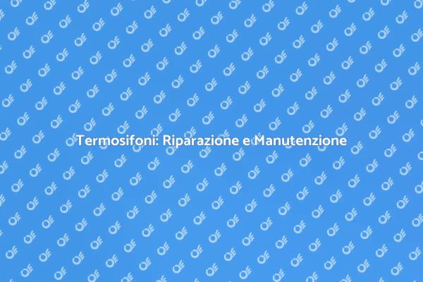 Come Riparare i Termosifoni in Casa