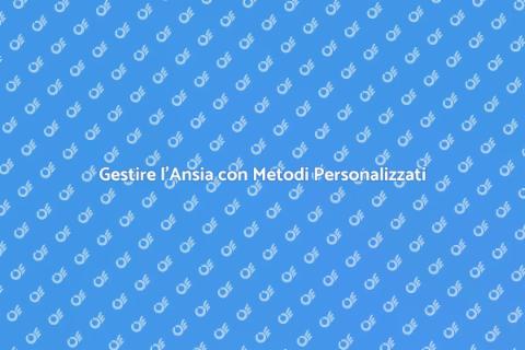 Ansia: Approccio Personalizzato Efficace