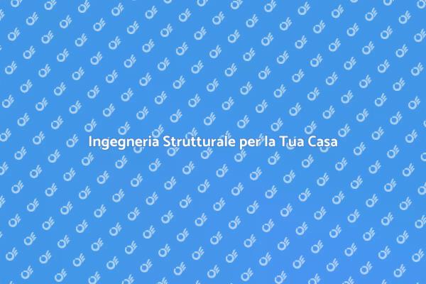 Ingegneria Strutturale: Sicurezza Prima di Tutto