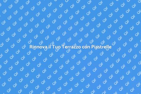 Ristrutturazione Piastrelle Terrazzo