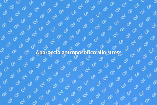 Stress? Prova la medicina antroposofica!