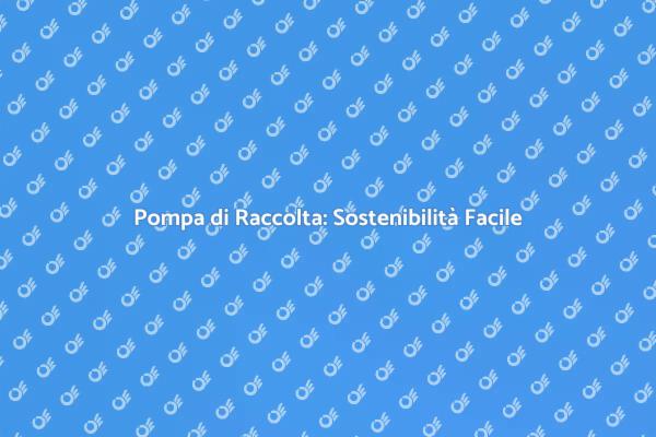Pompa di Raccolta d'Acqua: Vantaggi Eco
