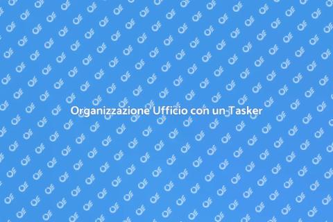Tasker per l'Organizzazione Ufficio
